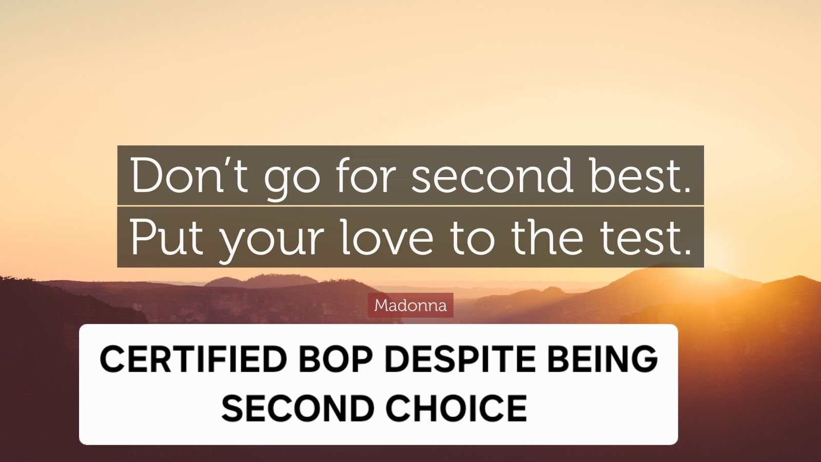 502740-Madonna-Quote-Don-t-go-for-second-best-Put-your-love-to-the-test.jpg