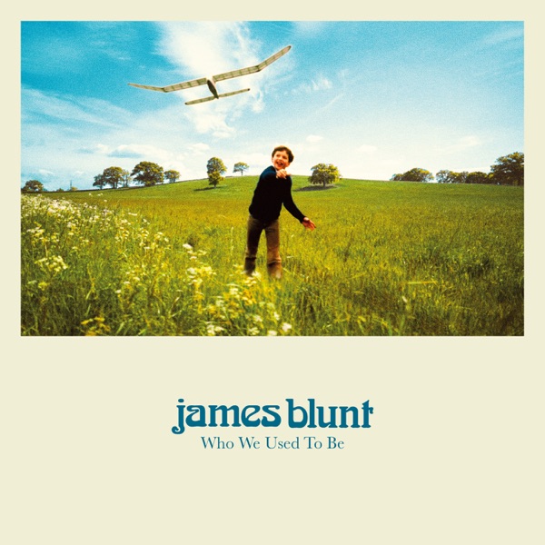 James-Blunt-Who-We-Used-To-Be.jpeg