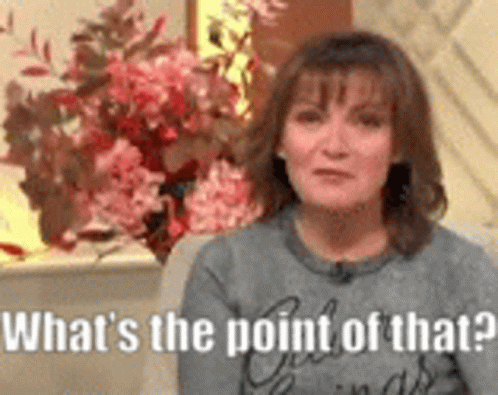 lorraine-kelly-whats-the-point.gif