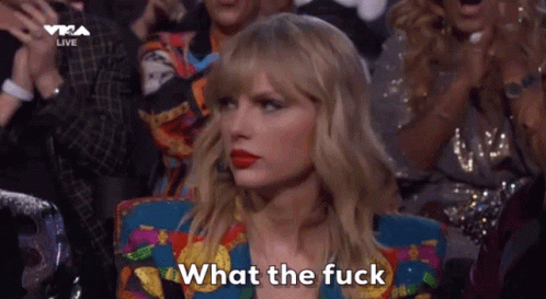 taylor-swift-what-the-fuck.gif