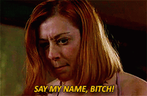 say-my-name-bitch.gif